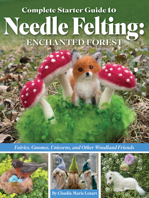 Title details for Complete Starter Guide to Needle Felting by Claudia Marie Lenart - Wait list